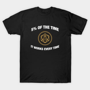 D20 Dice 5 Percent of the Time It Works Everytime - RPG T-Shirt